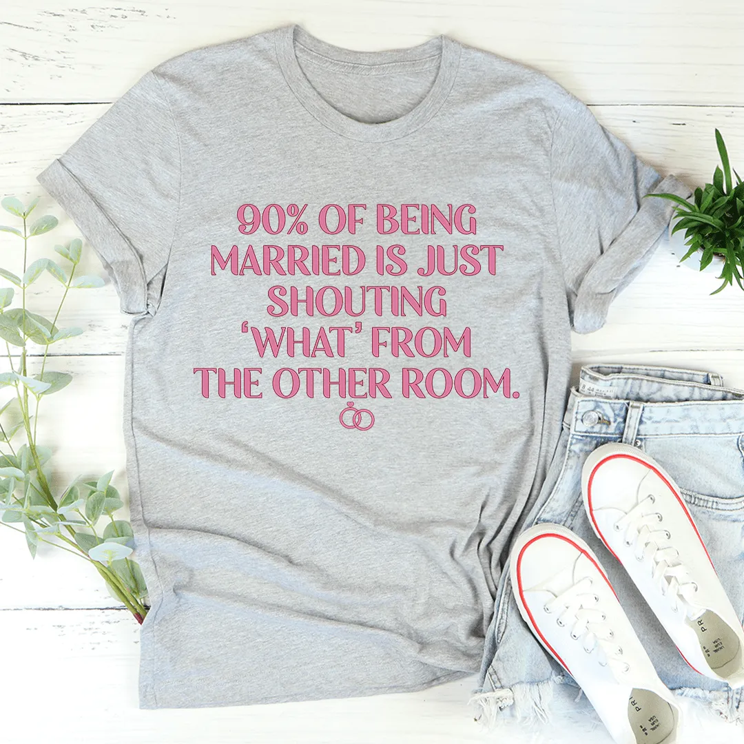 90% Of Being Married Tee