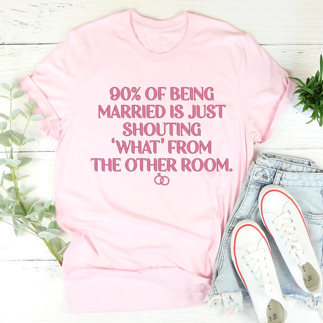 90% Of Being Married Tee