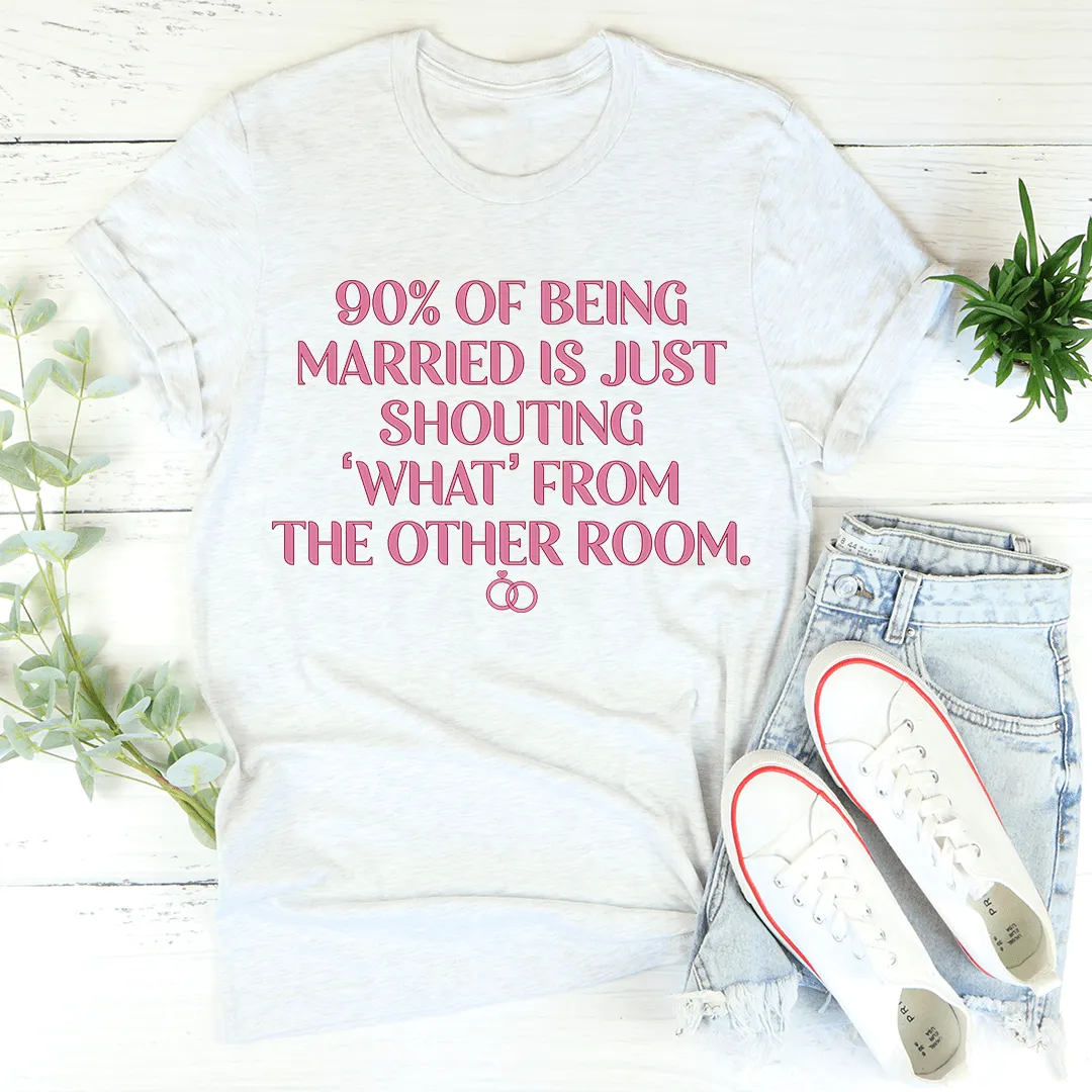 90% Of Being Married Tee