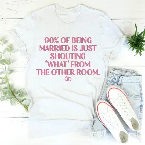 90% Of Being Married Tee